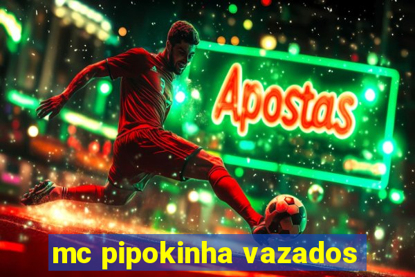 mc pipokinha vazados